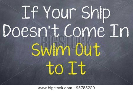 If your ship doesn't come in