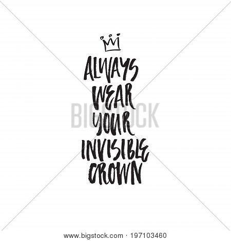 Unique lettering made by hand. Haddrawn brush lettering with a heavy texture. Always wear your invisible crown