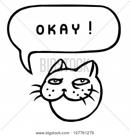 Okay! Cartoon cat head. Speech bubble. Vector illustration. Funny cool emoticon character.