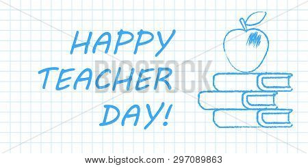 Happy Teacher Day Banner. Blue Pen Drawn Outline On White Checkered Paper Textbook Page. Vector Illu