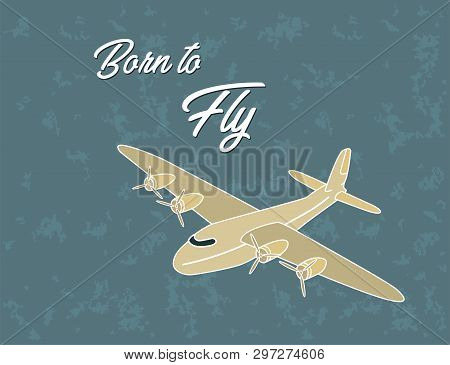 Vintage Ariplane Poster, Born To Fly Old Times
