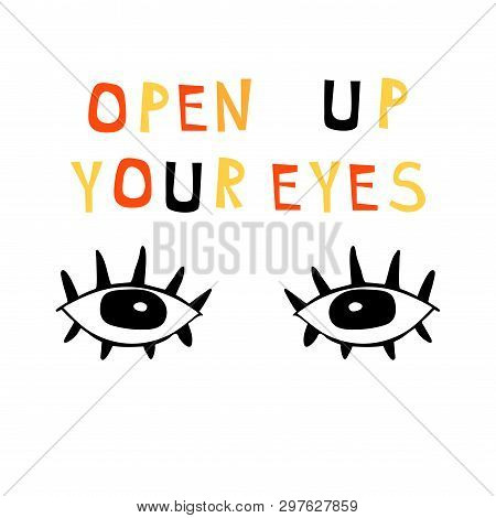 Illustration With Lettering Composition: Drawing Eyes And Words - Open Up Your Eyes. Motivational Qu