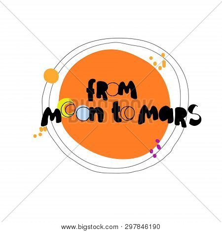 From Moon To Mars. Creative Hand Lettering Referring To The Nasa Program, Red Planet On The Backdrop