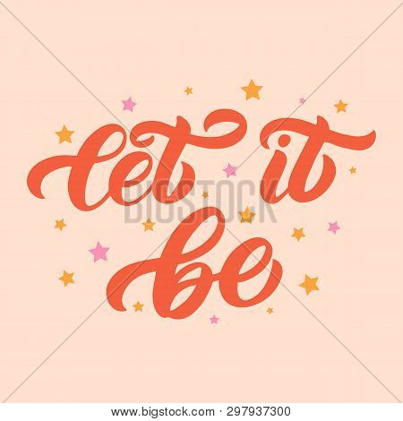 Hand Drawn Lettering Card. The Inscription: Let It Be.perfect Design For Greeting Cards, Posters, T-