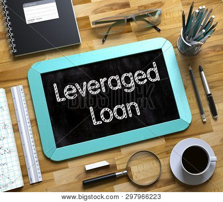 Small Chalkboard With Leveraged Loan. 3d Rendering.