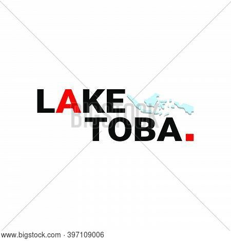 Lettering Of Lake Toba With Graphic Vector Illustration. Suitable T For T-shirts Design, Clothing, H