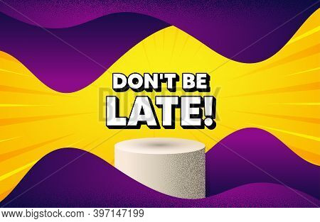 Dont Be Late. Abstract Background With Podium Platform. Special Offer Price Sign. Advertising Discou