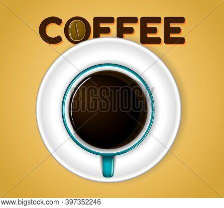 A Cup Of Black Coffee Top View Or A Cup Of Coffee And Saucer. Eps 10 Vector, Easy To Modify