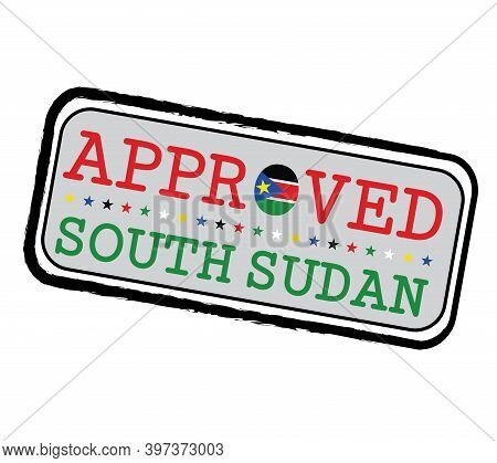Vector Stamp Of Approved Logo With South Sudan Flag In The Shape Of O And Text South Sudan. Grunge R