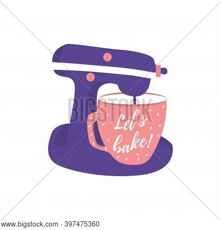 Isolated Mixer With Dish And Quote Lets Bake. Vector Kitchen Tool For Baking. Inspiration Text. Back