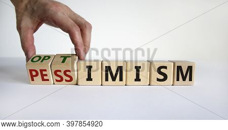 Pessimism Or Optimism Symbol. Male Hand Turns Cubes And Changes The Word 'pessimism' To 'optimism'. 