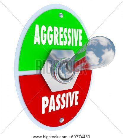 Aggressive Vs Passive words on a 3d toggle switch turning on or off your determination and boldness