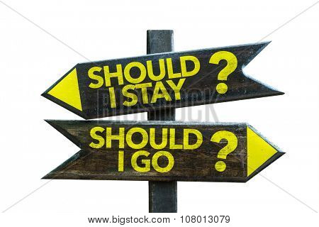 Should I Stay? Should I Go? signpost isolated on white background