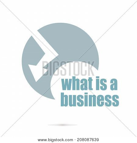 Business Concept. Words What Is A Business . Graphic Design For Your Design. Unusual Flat Logo