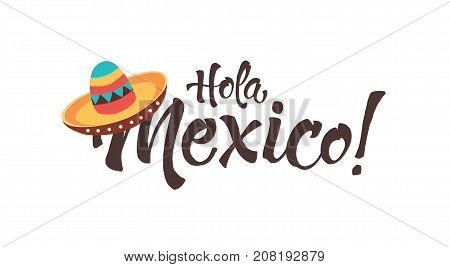 Funny Hola Mexico illustration with text. Mexican letterining with sombrero icon isolated on white background.