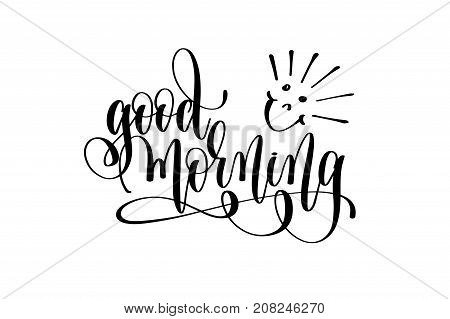 good morning motivational and inspirational quote, typography printable wall art, handwritten lettering isolated on white background, black ink calligraphy vector illustration