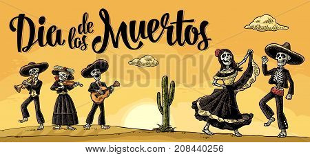 Dia de los Muertos lettering. The skeleton in the Mexican national costumes dance, sing, play the guitar, violin, trumpet. Vector vintage engraving. Panorama desert with cactus and sunset with cloud