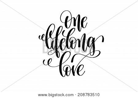 one lifelong love hand lettering inscription positive quote, motivational and inspirational typography poster, black ink calligraphy vector illustration