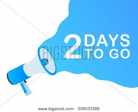 Male Hand Holding Megaphone With 2 Days To Go Speech Bubble. Loudspeaker. Banner For Business, Marke