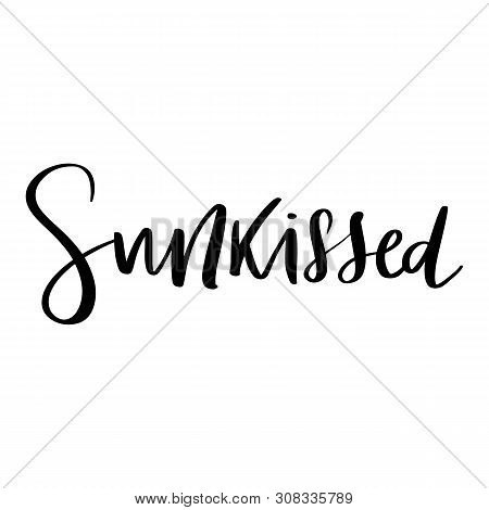 Sunkissed- Vector Hand Drawn Lettering Phrase. Modern Brush Calligraphy