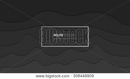 Abstract Liqiud Multi Layers 3d Design. Dynamic Dark Grey Colores Concept Design Or Flowing Liquid I