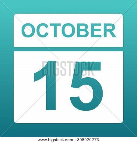 October 15. White Calendar On A Colored Background. Day On The Calendar. Fifteenth Of October. Blue 