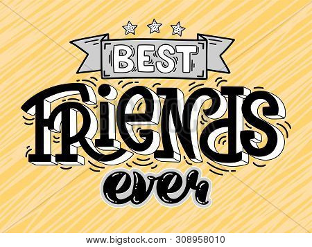 Vector Illustration Of Best Friends Ever Text For Cards, Banners And Posters. Hand Drawn Calligraphy