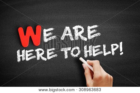 We Are Here To Help Text On Blackboard, Business Concept Background