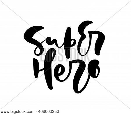 Super Hero Vector Handwritten Calligraphy Lettering Baby Text. Hand Drawn Lettering Kid Quote. Child