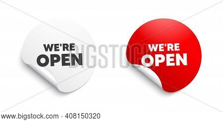 Were Open. Round Sticker With Offer Message. Promotion New Business Sign. Welcome Advertising Symbol