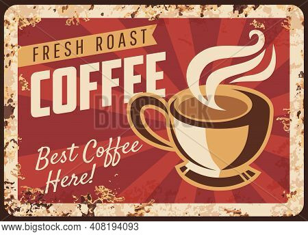 Steaming Coffee Cup Vector Rusty Metal Plate, Mug With Hot Fresh Roast Beverage Grunge Rust Tin Sign