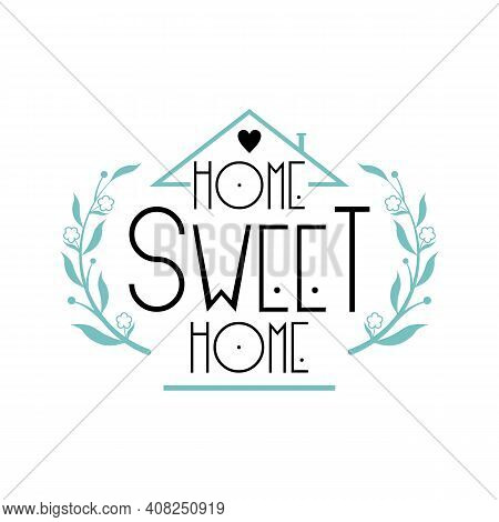 Home Sweet Home. Inspirational Quote With Branches. Modern Calligraphy Phrase. Hand Drawn Typography