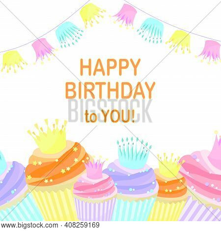 Happy Birthday Card In Pastel Colors With Cupcakes And Crowns. Children's Card With A Picture Of Swe