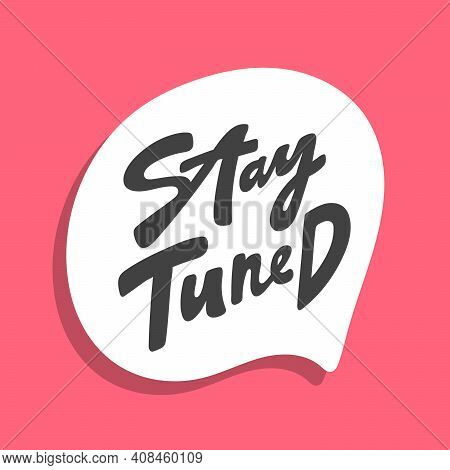 Stay Tuned. Hand Drawn Sticker Bubble White Speech Logo. Good For Tee Print, As A Sticker, For Noteb