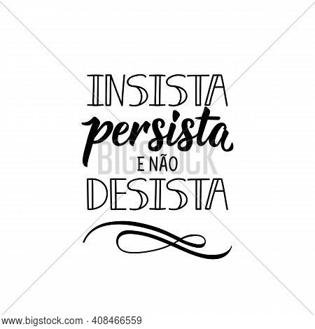 Brazilian Lettering. Translation From Portuguese - Insist, Persist And Do Not Give Up. Modern Vector