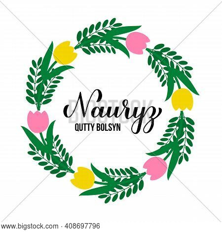 Happy Nauryz Calligraphy Hand Lettering In Kazakh Language With Floral Wreath Of Tulips. Spring Holi