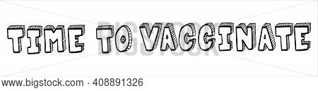 Time To Vaccinate, Hand Drawn Lettering In Black And White