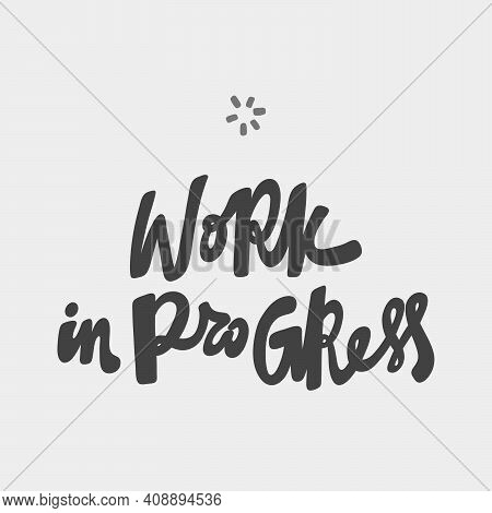 Work In Progress. Hand Drawn Poster Banner For Merchandise And Other Logo And Branding Designs.
