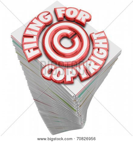 Filing for Copyright 3d words on a stack of papers and documents you must fill out to safeguard your intellectual property from thieves and piracy