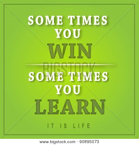Sometimes you win sometimes You Learn