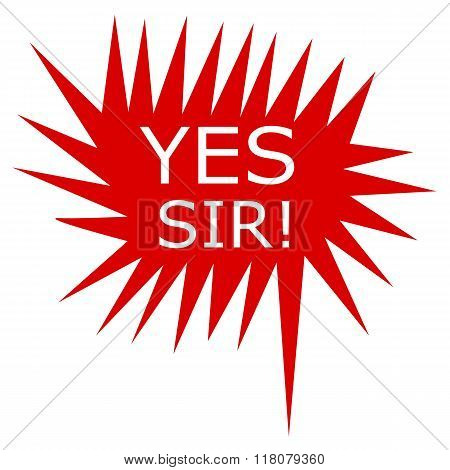 Yes Sir White Stamp Text On Red Speech Bubble