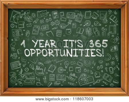 Hand Drawn 1 Year Its 365 Opportunities on Green Chalkboard.