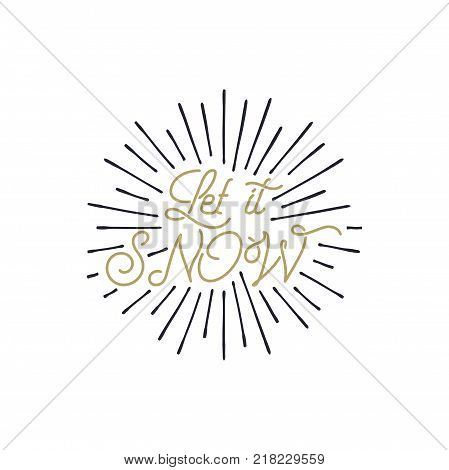 Vintage hand drawn calligraphy.Let it snow quote with sunbursts.Hand drawn lettering Christmas, new year design. Typography card for holiday cards, photo overlays for Socials.Stock vector isolate