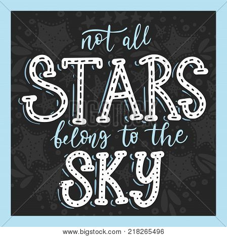 Not all stars belong to the sky. Handdrawn vector summer illustration. Calligraphic hand paindes quote.