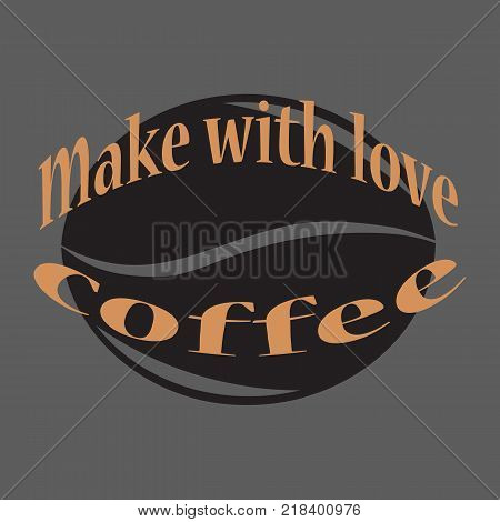 make with love coffee - the concept of a quality drink. Coffee grain and inscription. A cafe. Banner.