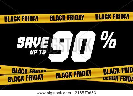 Black Friday banner with yellow stripes, police tape, police ribbon sign variation. Bright vivid sign with attention message Save up to 90 sale. Vellow tape, black friday sale. Caution symbol. Vector