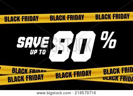Black Friday banner with yellow stripes, police tape, police ribbon sign variation. Bright vivid sign with attention message Save up to 80 sale. Vellow tape, black friday sale. Caution symbol. Vector