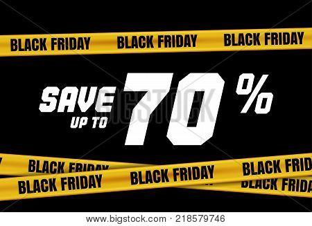 Black Friday banner with yellow stripes, police tape, police ribbon sign variation. Bright vivid sign with attention message Save up to 70 sale. Vellow tape, black friday sale. Caution symbol. Vector