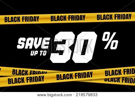 Black Friday banner with yellow stripes, police tape, police ribbon sign variation. Bright vivid sign with attention message Save up to 30 sale. Vellow tape, black friday sale. Caution symbol. Vector