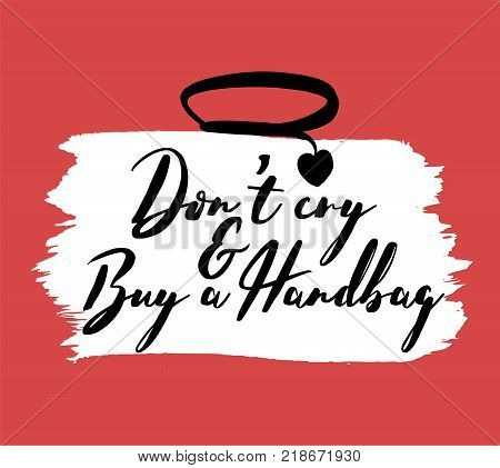 Stylish Bag Lettering. Do Not Cry, Buy A Bag. Motivation For Girls And Women. Editable Vector Illust